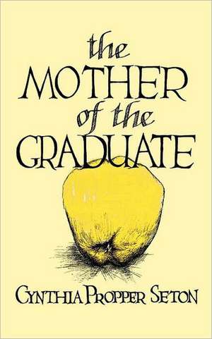 The Mother of the Graduate de Cynthia Propper Seton