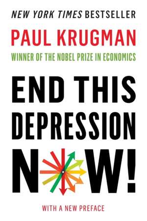 End This Depression Now! de Paul Krugman