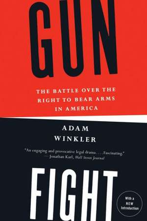 Gunfight – The Battle Over the Right to Bear Arms in America de Adam Winkler