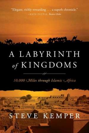 A Labyrinth of Kingdoms – 10,000 Miles through Islamic Africa de Steve Kemper