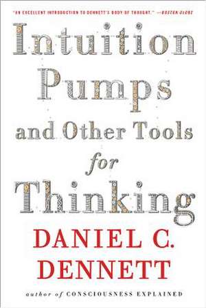 Intuition Pumps And Other Tools for Thinking de Daniel C Dennett