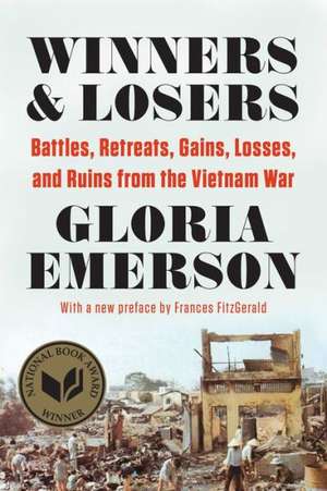 Winners & Losers – Battles, Retreats, Gains, Losses, and Ruins from the Vietnam War de Gloria Emerson