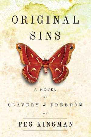 Original Sins – A Novel of Slavery & Freedom de Peg Kingman