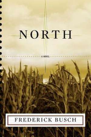 North – A Novel de Frederick Busch