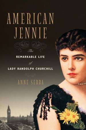 American Jennie – The Remarkable Life of Lady Randolph Churchill de Anne Sebba