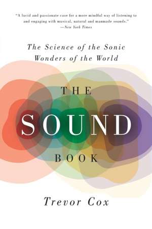 The Sound Book: The Science of the Sonic Wonders of the World de Trevor Cox