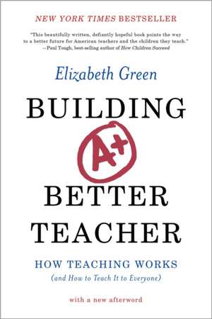 Building a Better Teacher – How Teaching Works (and How to Teach It to Everyone) de Elizabeth Green