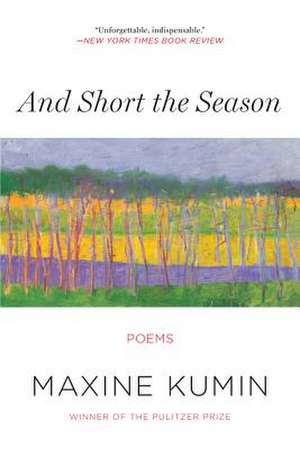 And Short the Season – Poems de Maxine Kumin