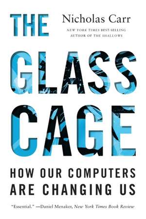 The Glass Cage – How Our Computers Are Changing Us de Nicholas Carr