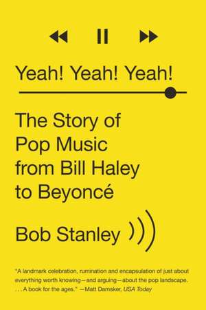 Yeah! Yeah! Yeah! – The Story of Pop Music from Bill Haley to Beyoncé de Bob Stanley