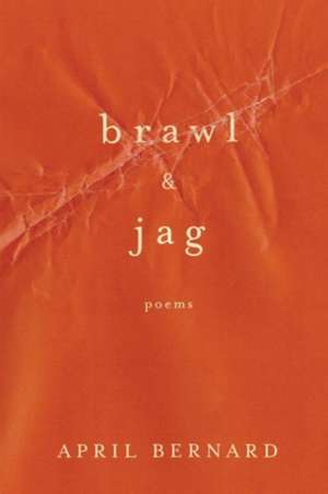 Brawl & Jag – Poems de April Bernard