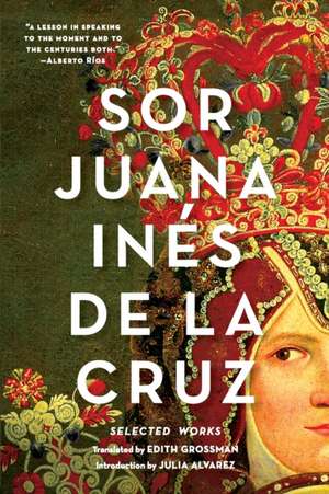 Sor Juana Inés de la Cruz – Selected Works de Juana Inés De La Cruz