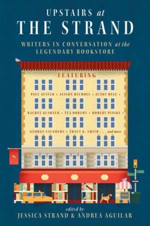 Upstairs at the Strand – Writers in Conversation at the Legendary Bookstore de Jessica Strand