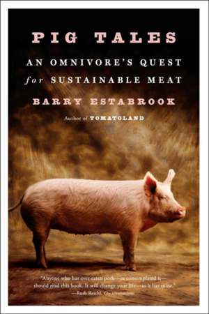 Pig Tales – An Omnivore`s Quest for Sustainable Meat de Barry Estabrook