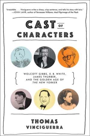 Cast of Characters – Wolcott Gibbs, E. B. White, James Thurber, and the Golden Age of The New Yorker de Thomas Vinciguerra