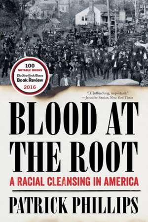 Blood at the Root – A Racial Cleansing in America de Patrick Phillips