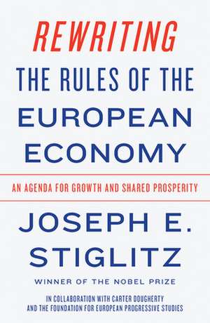 Rewriting the Rules of the European Economy – An Agenda for Growth and Shared Prosperity de Joseph E. Stiglitz