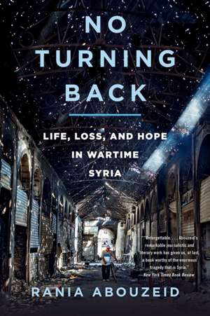 No Turning Back – Life, Loss, and Hope in Wartime Syria de Rania Abouzeid