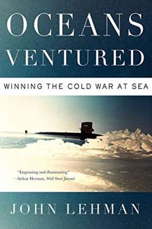 Oceans Ventured – Winning the Cold War at Sea de John Lehman