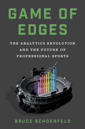 Game of Edges – The Analytics Revolution and the Future of Professional Sports de Bruce Schoenfeld