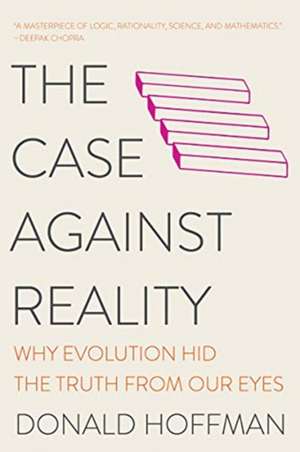 The Case Against Reality – Why Evolution Hid the Truth from Our Eyes de Donald Hoffman