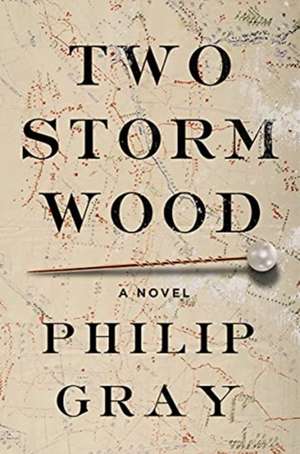 Two Storm Wood – A Novel de Philip Gray