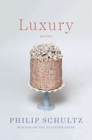 Luxury – Poems de Philip Schultz