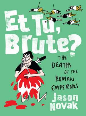 Et Tu, Brute? – The Deaths of the Roman Emperors de Jason Novak