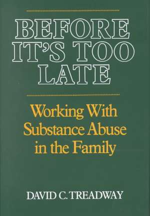 Before It′s Too Late – Working with Substance Abuse in the Family de Dc Treadway