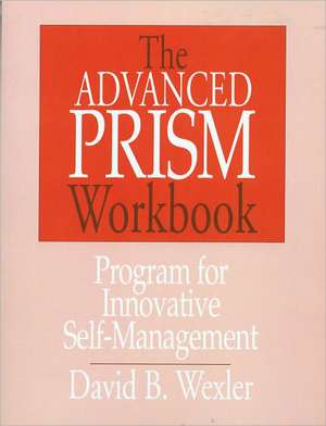 The Advanced Prism Workbook – Program for Innovative Self Management de David B. Wexler