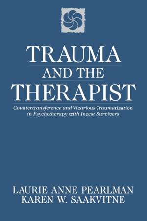 Trauma & the Therapist – Counter Transference & Vicarious Traumatization in Psychotherapy with Incest Survivors de Laurie Anne Pearlman