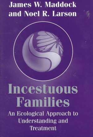 Incestuous Families – An Ecological Approach to Understanding & Treatment de Noel R. Larson