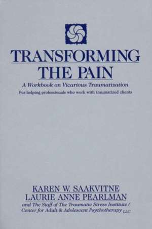 Transforming the Pain – A Workbook on Vicarious Traumatization de Laurie Anne Pearlman