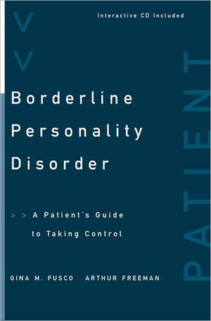 Borderline Personality Disorder – A Patient′s Guide to Taking Control de Arthur Freeman