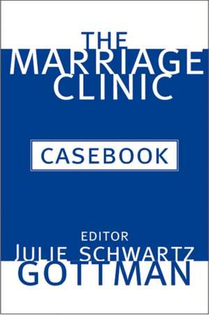 The Marriage Clinic Casebook de Julie Schwartz Gottman