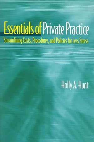 Essentials of Private Practice – Streamlining Costs, Procedures and Policies for Less Stress de Holly Hunt