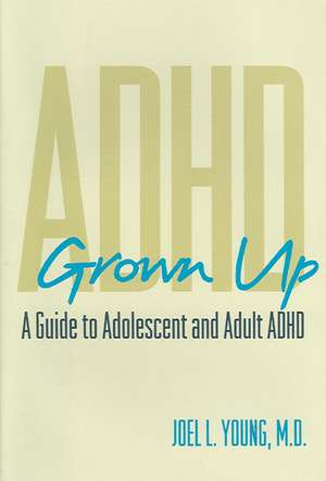 ADHD Grown Up – Evaluation, Diagnosis and Treatment of Adolescents and Adults de Joel Young