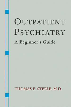 Outpatient Psychiatry – A Beginner′s Guide de Thomas E. Steele