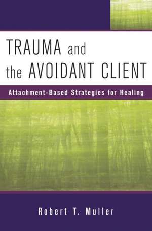 Trauma and the Avoidant Client de Robert T Muller