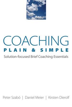 Coaching Plain and Simple – Solution–Focused Brief Coaching Essentials de Kirsten Dierolf