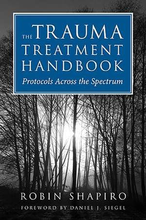 The Trauma Treatment Handbook – Protocols Across the Spectrum de Robin Shapiro