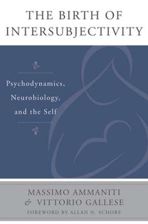 The Birth of Intersubjectivity – Psychodynamics, Neurobiology, and the Self de Massimo Ammaniti