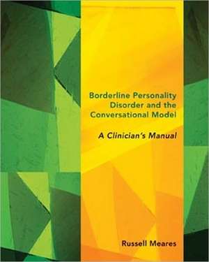 Borderline Personality Disorder and The Conversational Model – A Clinician′s Manual de Russell Meares