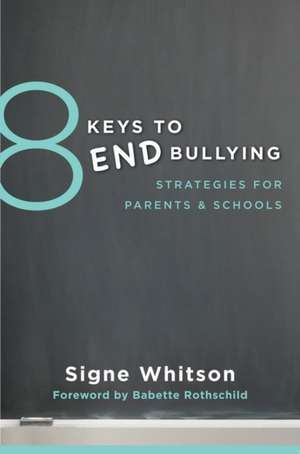 8 Keys to End Bullying – Strategies for Parents & Schools de Signe Whitson