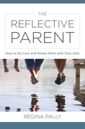 The Reflective Parent de Regina Pally