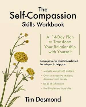 The Self–Compassion Skills Workbook – A 14–Day Plan to Transform Your Relationship with Yourself de Tim Desmond