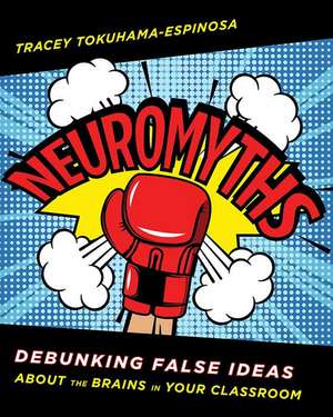 Neuromyths – Debunking False Ideas About The Brain de Tracey Tokuhama–espino