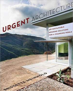 Urgent Architecture – 40 Sustainable Housing Solutions for a Changing World de Bridgette Meinhold