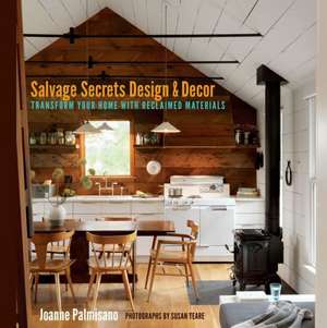 Salvage Secrets Design & Decor – Transform Your Home with Reclaimed Materials de Joanne Palmisano