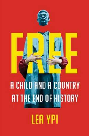 Free – A Child and a Country at the End of History de Lea Ypi